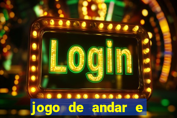 jogo de andar e ganhar dinheiro