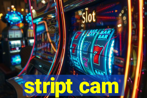 stript cam