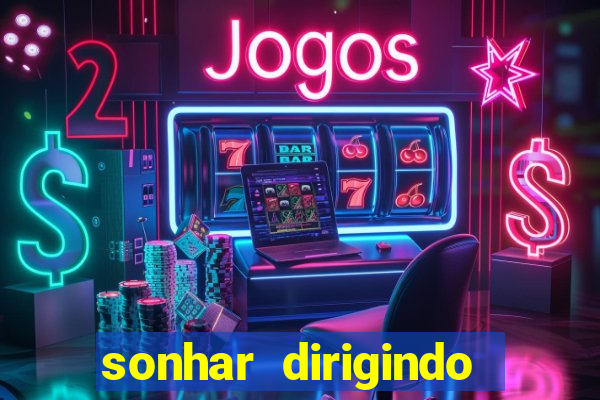 sonhar dirigindo carro jogo do bicho