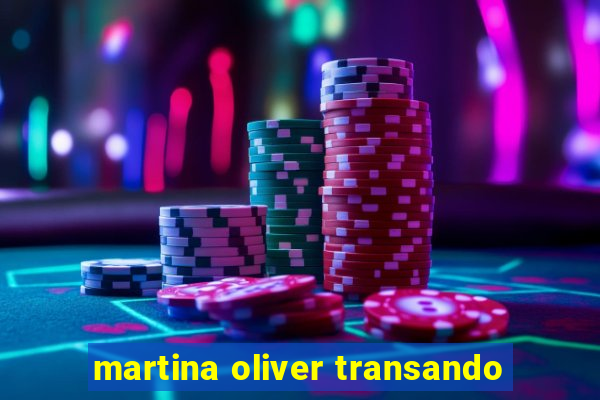martina oliver transando