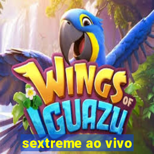 sextreme ao vivo