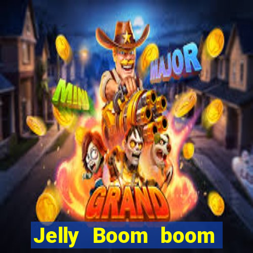 Jelly Boom boom jelly up
