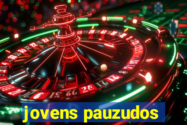 jovens pauzudos