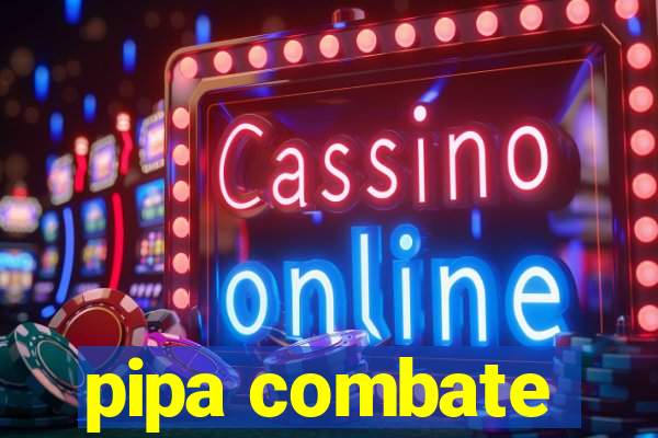 pipa combate