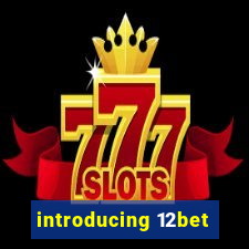 introducing 12bet