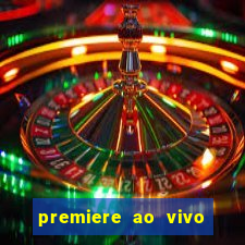 premiere ao vivo hoje gratis