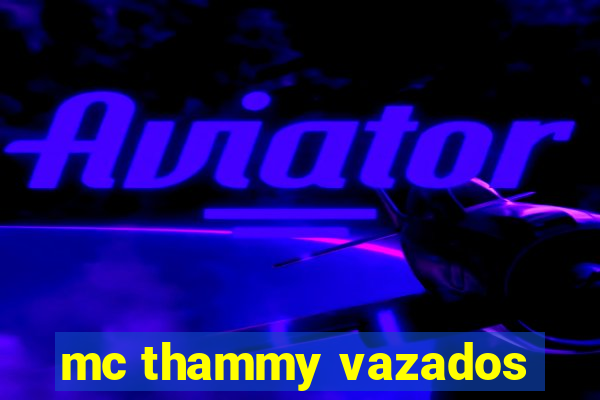 mc thammy vazados