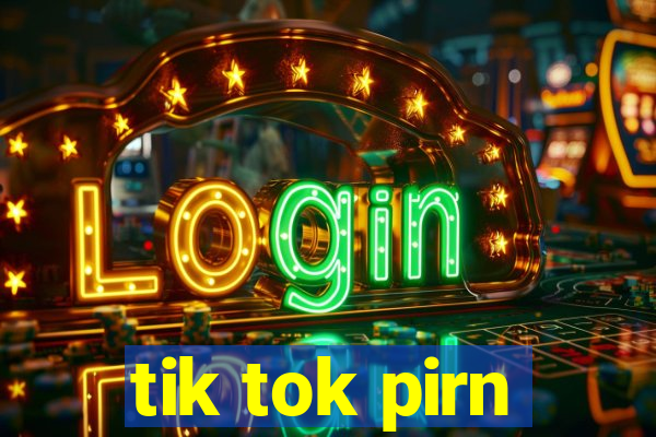 tik tok pirn