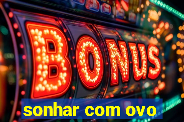 sonhar com ovo