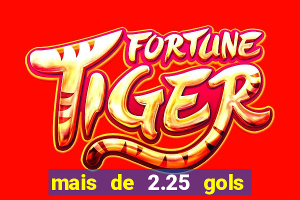 mais de 2.25 gols o que significa