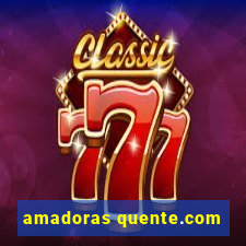 amadoras quente.com