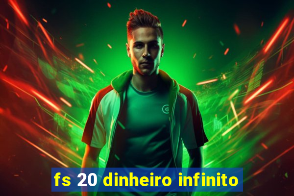 fs 20 dinheiro infinito