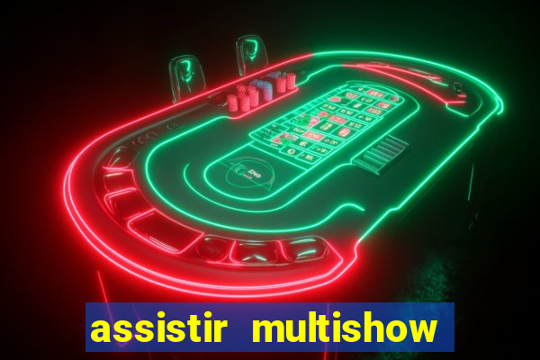 assistir multishow ao vivo grátis