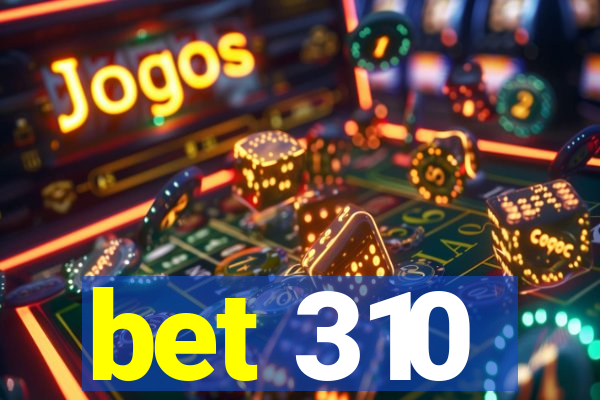 bet 310