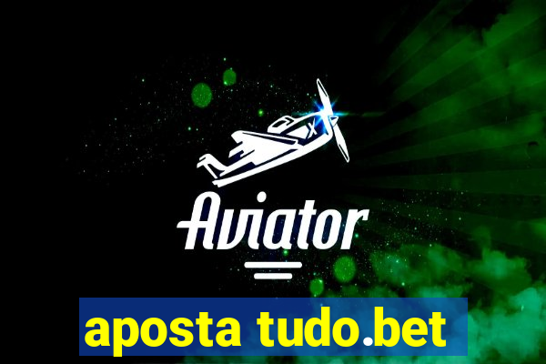 aposta tudo.bet