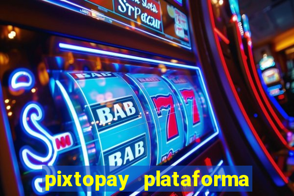 pixtopay plataforma de jogos