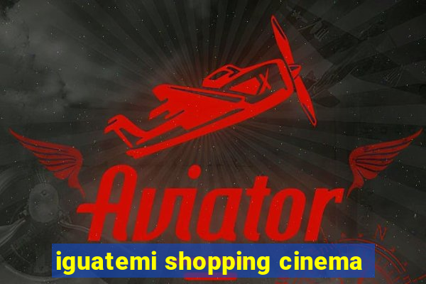 iguatemi shopping cinema
