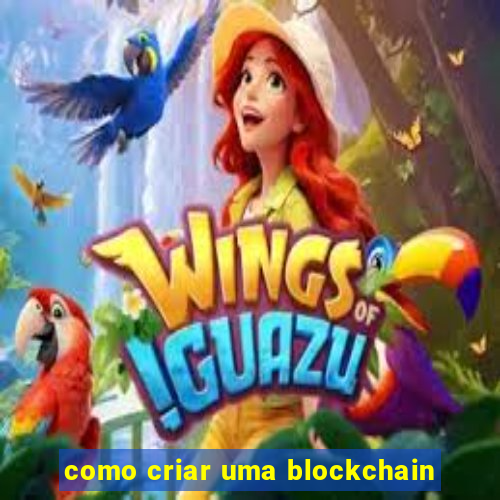como criar uma blockchain