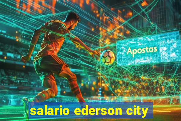 salario ederson city