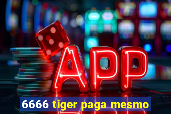6666 tiger paga mesmo