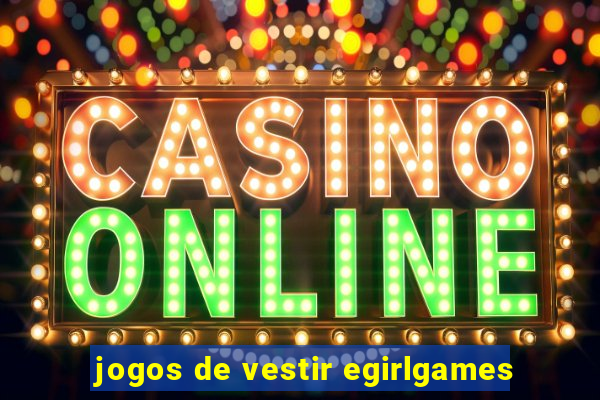 jogos de vestir egirlgames