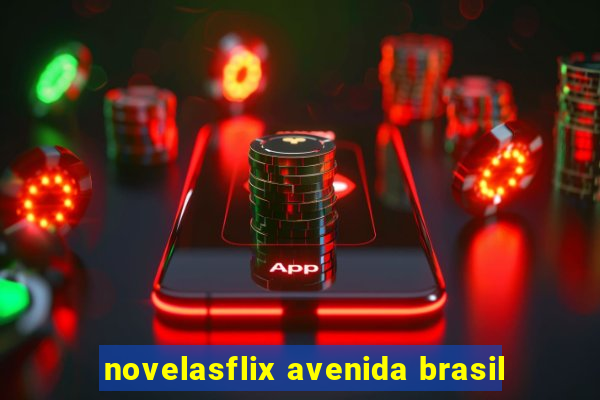 novelasflix avenida brasil