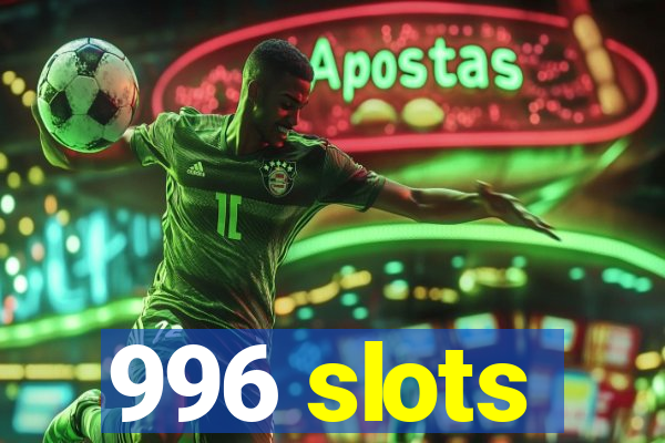 996 slots