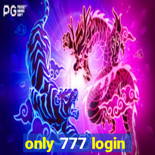 only 777 login