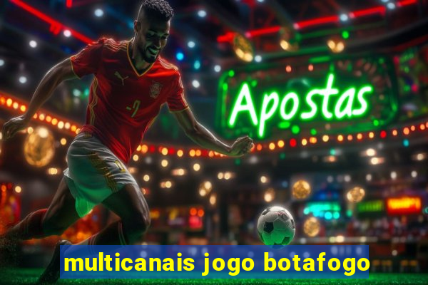 multicanais jogo botafogo
