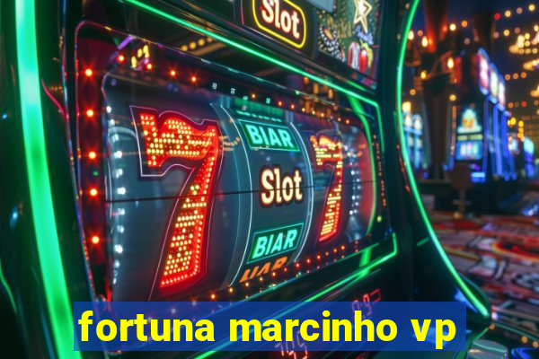 fortuna marcinho vp