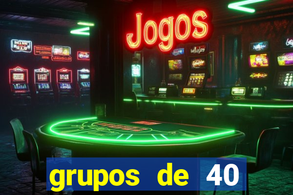 grupos de 40 dezenas da quina