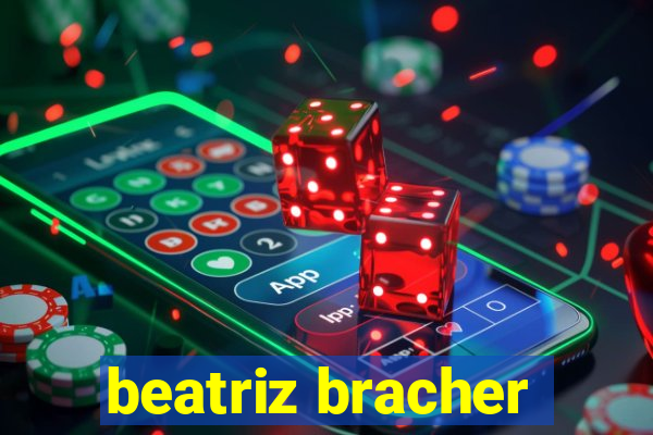 beatriz bracher