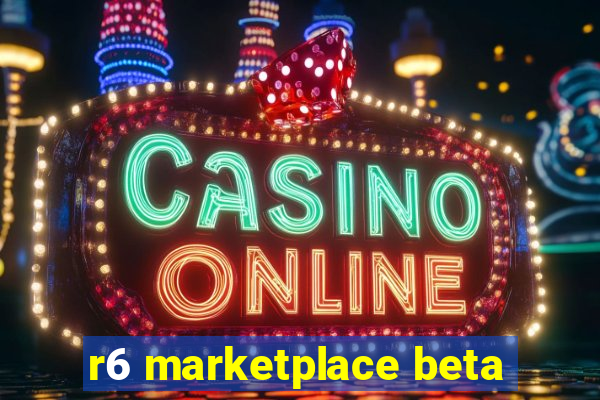 r6 marketplace beta