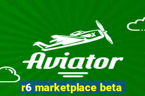 r6 marketplace beta