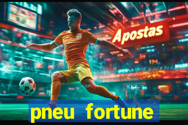 pneu fortune reclame aqui