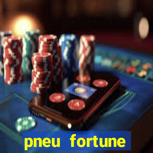 pneu fortune reclame aqui