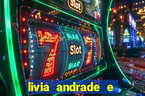 livia andrade e helen ganzarolli na bahia