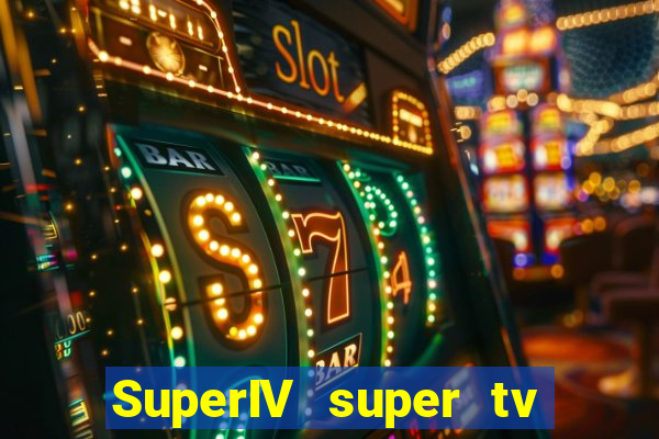 SuperIV super tv ao vivo super tv ao