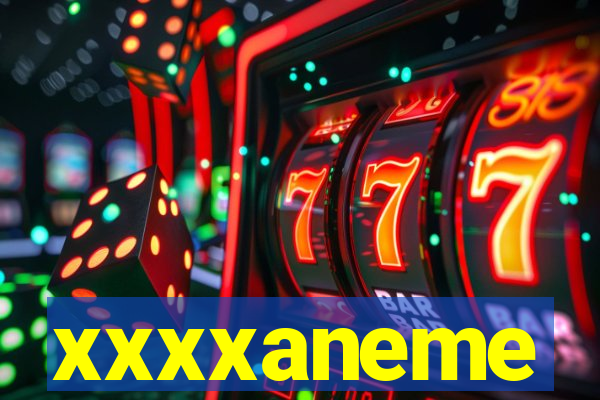 xxxxaneme