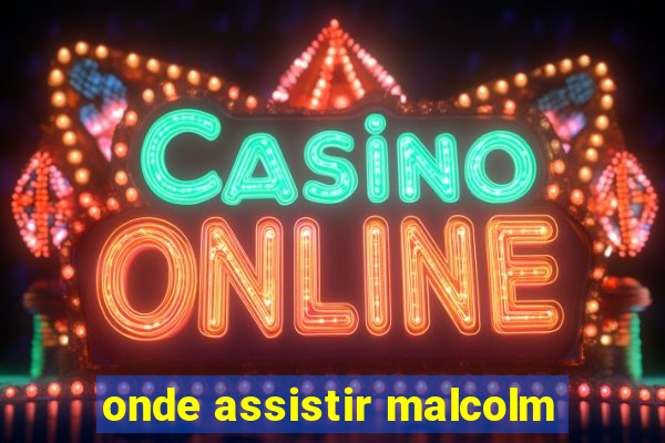 onde assistir malcolm