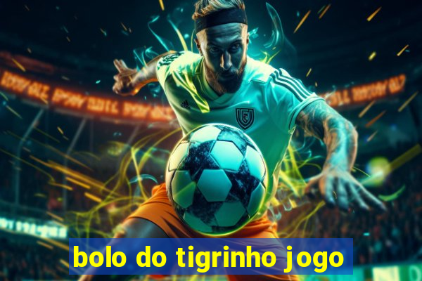 bolo do tigrinho jogo