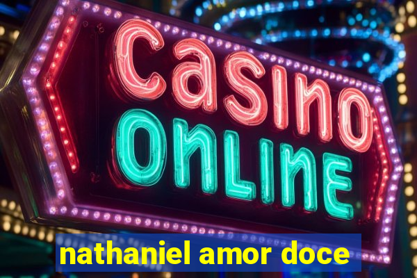 nathaniel amor doce