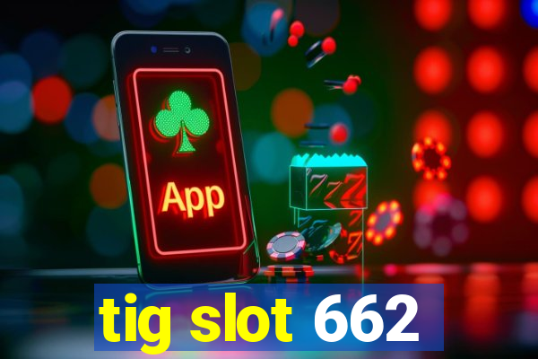 tig slot 662