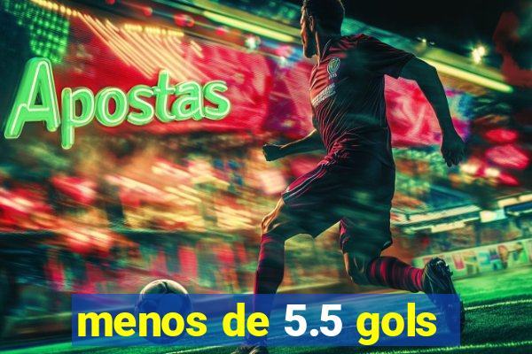 menos de 5.5 gols