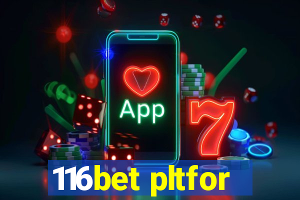 116bet pltfor