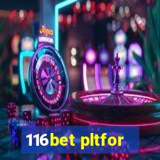 116bet pltfor