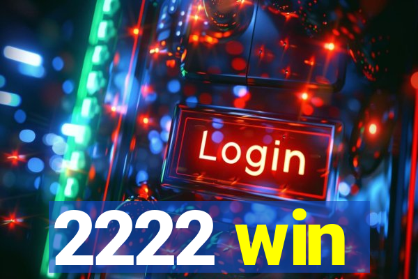 2222 win
