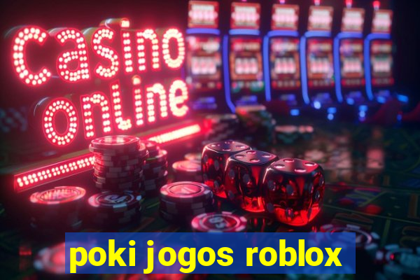 poki jogos roblox