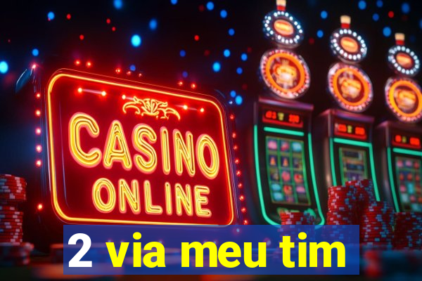 2 via meu tim