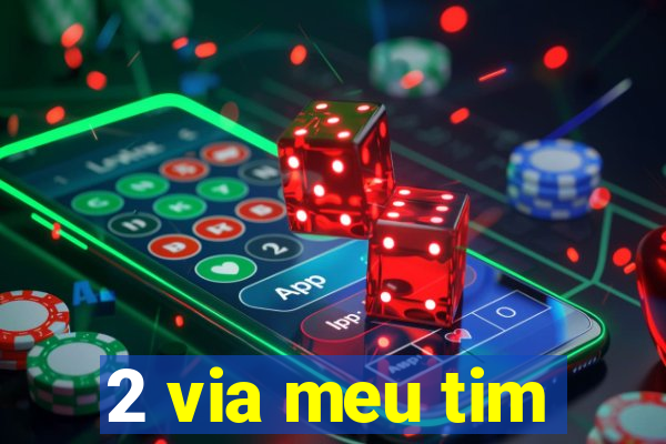 2 via meu tim